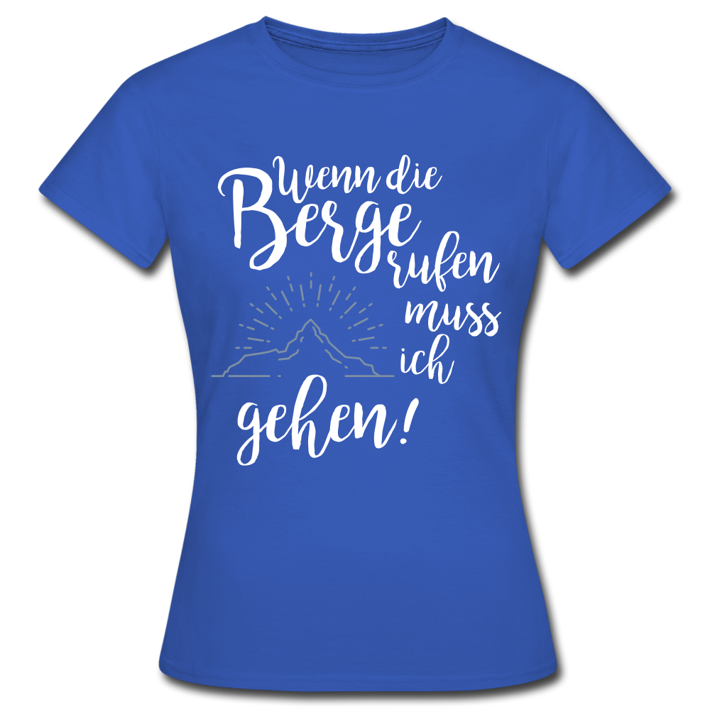 Wenn die Berge rufen muss ich gehen! - T-Shirt | Damen - Royalblau