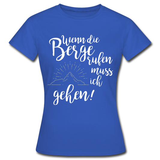 Wenn die Berge rufen muss ich gehen! - T-Shirt | Damen - Royalblau